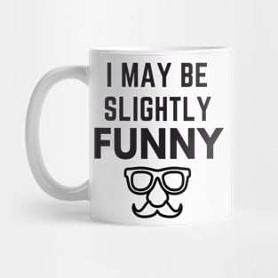 I May Be Slightly Funny Mug